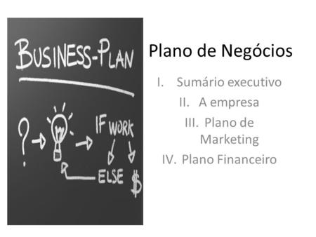 Sumário executivo A empresa Plano de Marketing Plano Financeiro