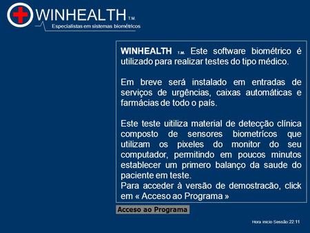 22:13 Acceso ao Programa WINHEALTH T.M. Este software biométrico é utilizado para realizar testes do tipo médico. Em breve será instalado em entradas.