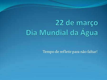 22 de março Dia Mundial da Água