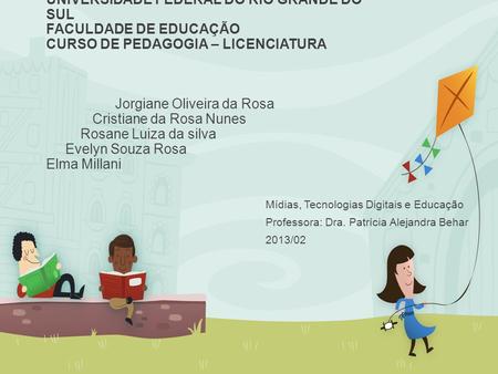 UNIVERSIDADE FEDERAL DO RIO GRANDE DO SUL FACULDADE DE EDUCAÇÃO CURSO DE PEDAGOGIA – LICENCIATURA Jorgiane Oliveira da Rosa.