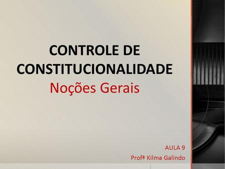 CONTROLE DE CONSTITUCIONALIDADE Noções Gerais