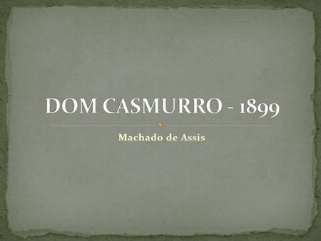 DOM CASMURRO - 1899 Machado de Assis.