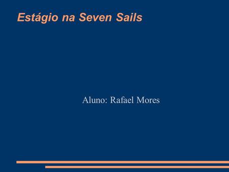 Estágio na Seven Sails Aluno: Rafael Mores.