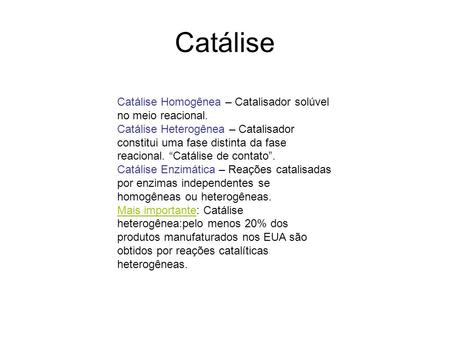 Catálise Catálise Homogênea – Catalisador solúvel no meio reacional.