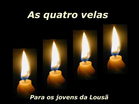 As quatro velas Para os jovens da Lousã.