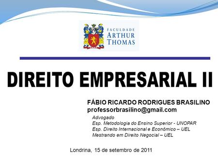 FÁBIO RICARDO RODRIGUES BRASILINO Advogado Esp. Metodologia do Ensino Superior - UNOPAR Esp. Direito Internacional e Econômico.
