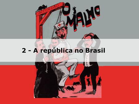2 - A república no Brasil.