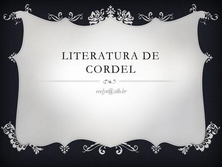 LITERATURA DE CORDEL evelyn@cdb.br.