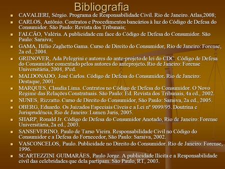 Bibliografia CAVALIERI, Sérgio. Programa de Responsabilidade Civil. Rio de Janeiro. Atlas,2008; CARLOS, Antônio. Contratos e Procedimentos bancários à.