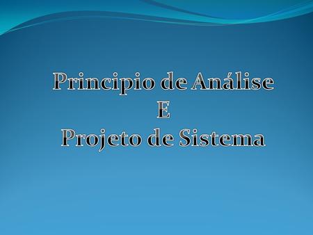 Principio de Análise E Projeto de Sistema.
