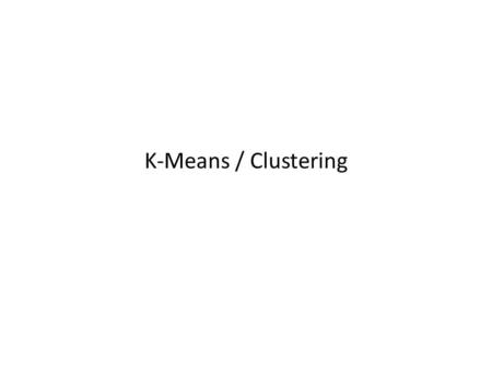 K-Means / Clustering.