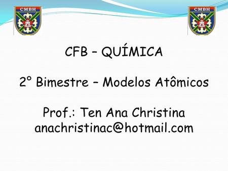 CFB – QUÍMICA 2° Bimestre – Modelos Atômicos Prof