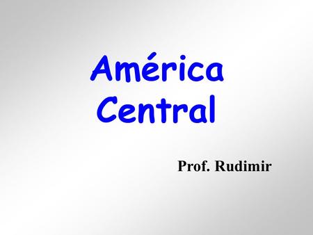América Central Prof. Rudimir.