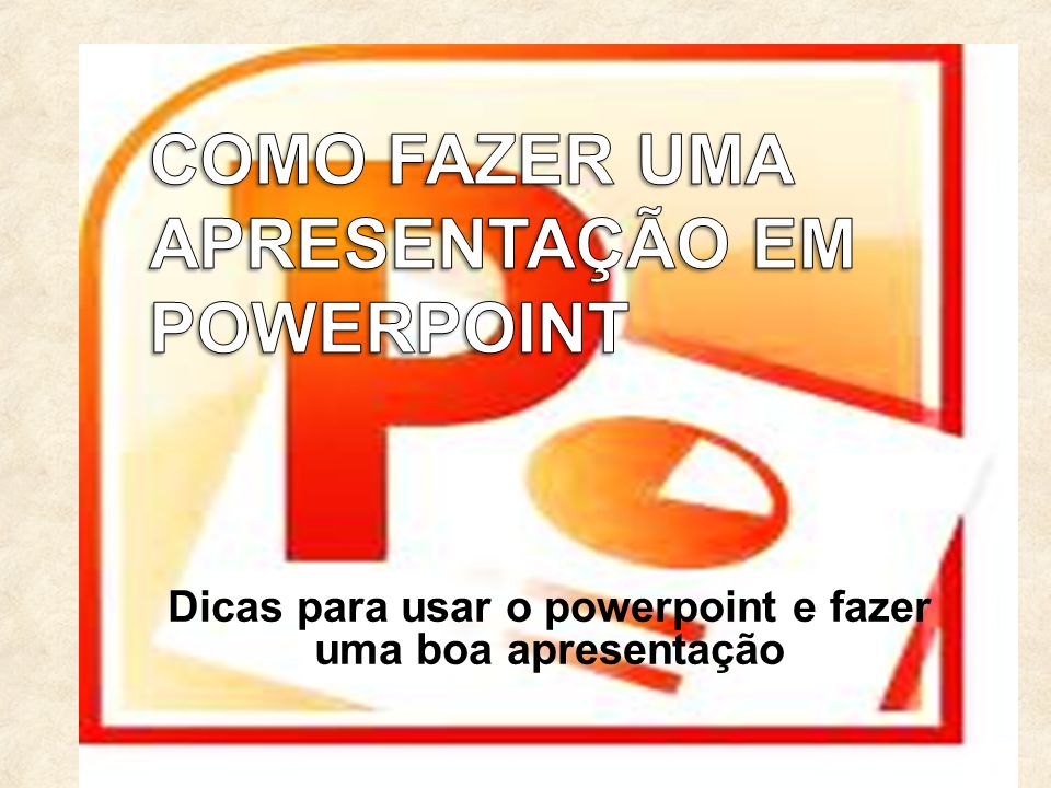 Dicas para fazer uma boa apresentação no powerpoint