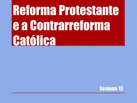 Reforma Protestante e a Contrarreforma Católica