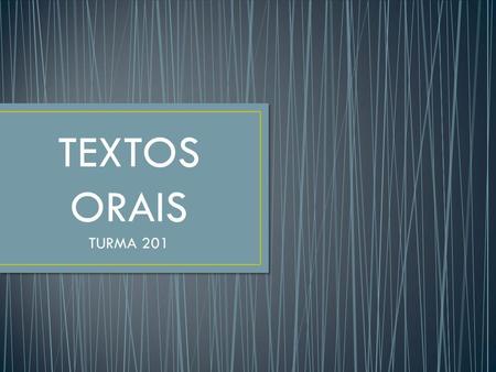 TEXTOS ORAIS TURMA 201.