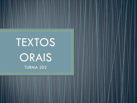 TEXTOS ORAIS TURMA 202.