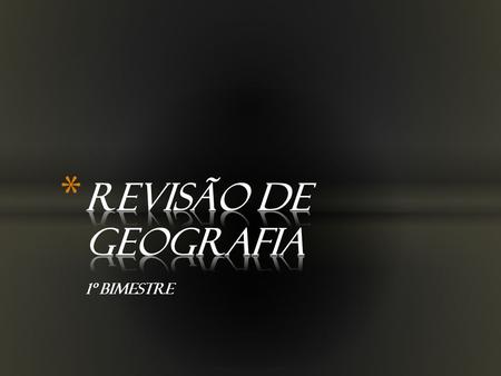 REVISÃO DE GEOGRAFIA 1º BIMESTRE.