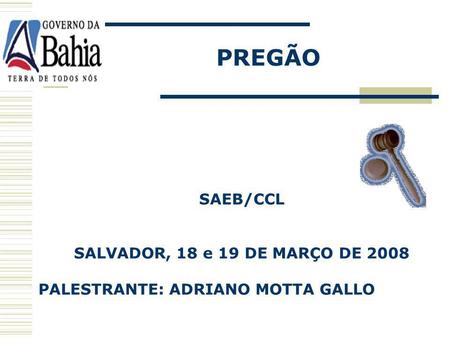 PREGÃO SAEB/CCL SALVADOR, 18 e 19 DE MARÇO DE 2008