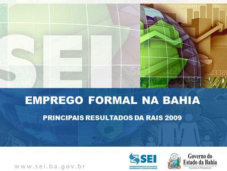 PIB TRIMESTRAL Bahia – 4º Trimestre de 2009 Bahia – 4º Trimestre de 2009 EMPREGO FORMAL NA BAHIA PRINCIPAIS RESULTADOS DA RAIS 2009.