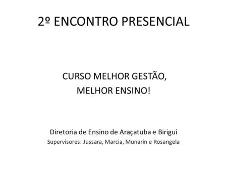 2º ENCONTRO PRESENCIAL CURSO MELHOR GESTÃO, MELHOR ENSINO!