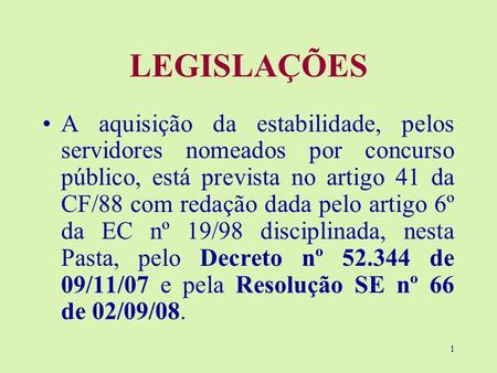 1 LEGISLAÇÕES A aquisição da estabilidade, pelos servidores nomeados por concurso público, está prevista no artigo 41 da CF/88 com redação dada pelo artigo.