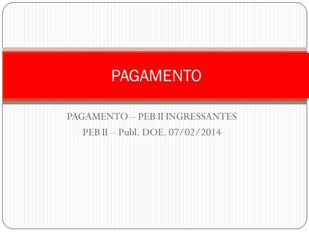 PAGAMENTO – PEB II INGRESSANTES PEB II – Publ. DOE. 07/02/2014
