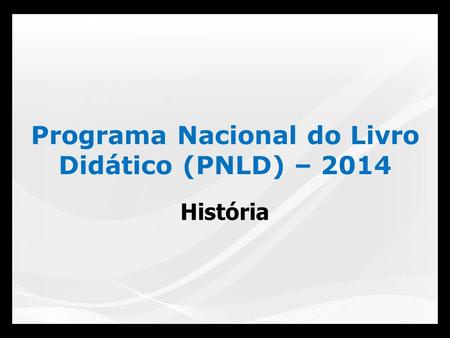 Programa Nacional do Livro Didático (PNLD) – 2014