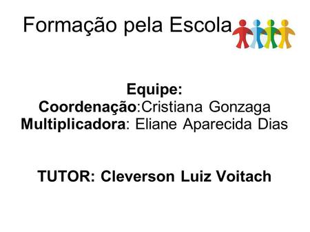 Formação pela Escola Equipe: Coordenação:Cristiana Gonzaga