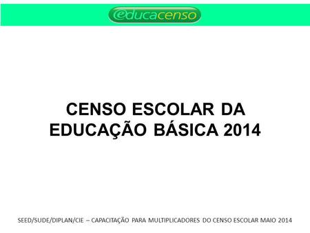 CENSO ESCOLAR DA EDUCAÇÃO BÁSICA 2014