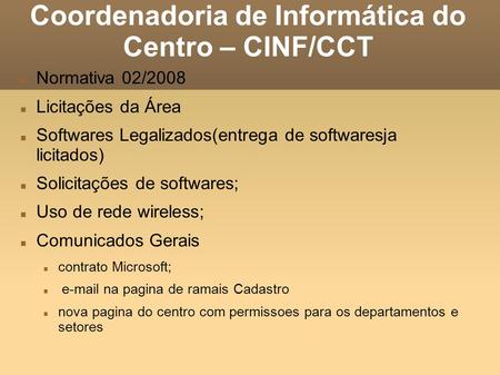 Coordenadoria de Informática do Centro – CINF/CCT Normativa 02/2008 Licitações da Área Softwares Legalizados(entrega de softwaresja licitados) Solicitações.