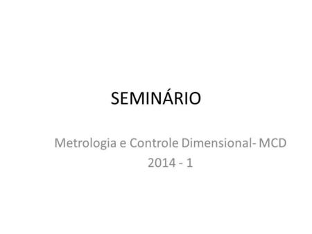 Metrologia e Controle Dimensional- MCD