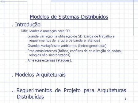 1 Modelos de Sistemas Distribuídos. Introdução - Dificuldades e ameaças para SD. Grande variação na utilização de SD )carga de trabalho e requerimentos.
