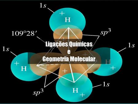 Ligações Químicas e Geometria Molecular