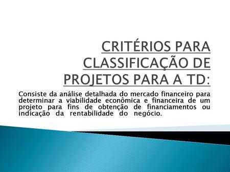 CRITÉRIOS PARA CLASSIFICAÇÃO DE PROJETOS PARA A TD: