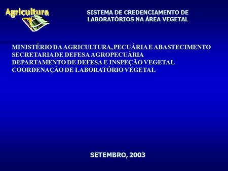 SISTEMA DE CREDENCIAMENTO DE LABORATÓRIOS NA ÁREA VEGETAL MINISTÉRIO DA AGRICULTURA, PECUÁRIA E ABASTECIMENTO SECRETARIA DE DEFESA AGROPECUÁRIA DEPARTAMENTO.