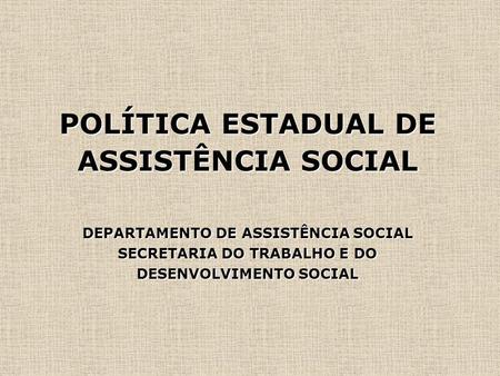 POLÍTICA ESTADUAL DE ASSISTÊNCIA SOCIAL