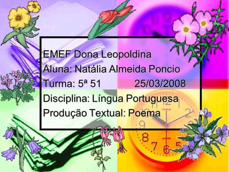 EMEF Dona Leopoldina Aluna: Natália Almeida Poncio Turma: 5ª /03/2008