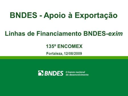 BNDES - Apoio à Exportação Linhas de Financiamento BNDES-exim