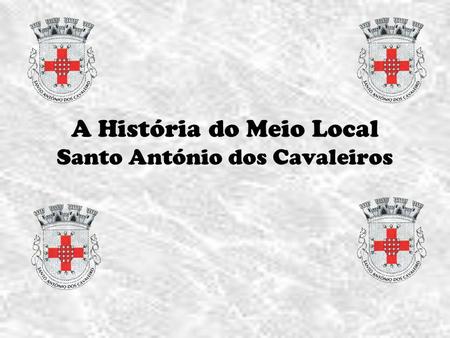 A História do Meio Local Santo António dos Cavaleiros