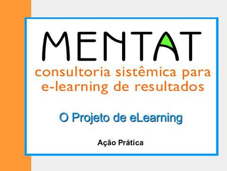 O Projeto de eLearning Ação Prática. © Marcos Telles e Paula de Waal ROTEIRO objetivos de aprendizagemvivência interna papel do EL público-alvo decisões.
