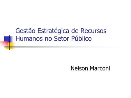 Gestão Estratégica de Recursos Humanos no Setor Público Nelson Marconi.