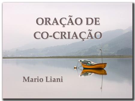 ORAÇÃO DE CO-CRIAÇÃO Mario Liani.