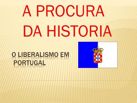 O LIBERALISMO EM PORTUGAL