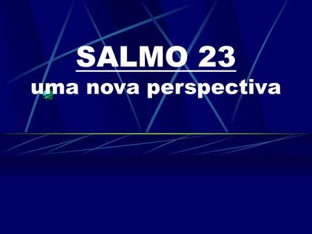 SALMO 23 uma nova perspectiva