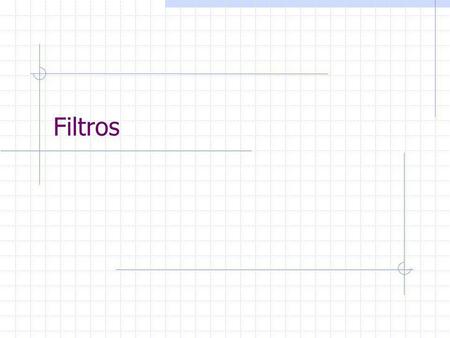 Filtros. O que são Filtros Um filtro é um componente Web que reside no servidor Intercepta as requisições e respostas no seu caminho até o servlet e de.