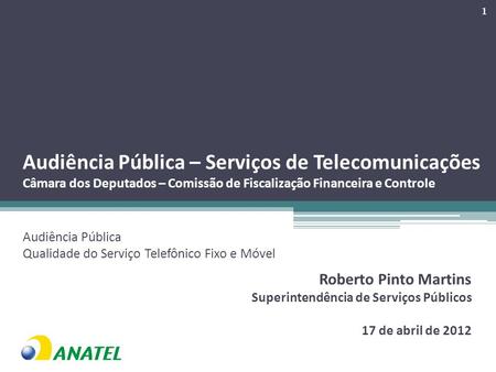 Audiência Pública – Serviços de Telecomunicações Câmara dos Deputados – Comissão de Fiscalização Financeira e Controle Audiência Pública Qualidade do Serviço.
