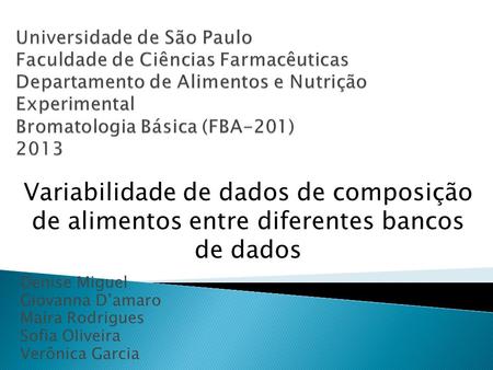 Universidade de São Paulo Faculdade de Ciências Farmacêuticas Departamento de Alimentos e Nutrição Experimental Bromatologia Básica (FBA-201) 2013 Variabilidade.