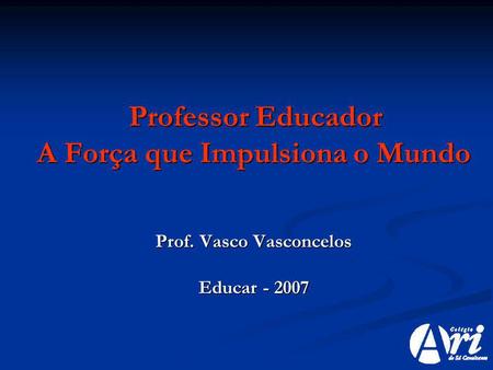 A Força que Impulsiona o Mundo Prof. Vasco Vasconcelos