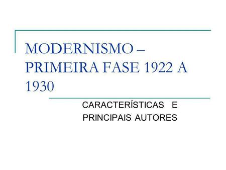 MODERNISMO – PRIMEIRA FASE 1922 A 1930